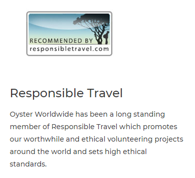 RECOMMENDED BY responsibletravel com Responsible Travel Oyster Worldwide has been a long standing member of Responsible Travel which promotes our worthwhile and ethical volunteering projects around the world and sets high ethical standards. 