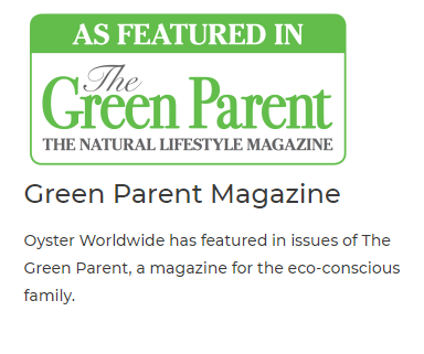 AS FEATURED IN Cren Parent THE NATURAL LIFESTYLE MAGAZINE Green Parent Magazine Oyster Worldwide has featured in issues of The Green Parent, a magazine for the eco-conscious family. 